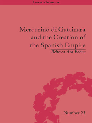 cover image of Mercurino di Gattinara and the Creation of the Spanish Empire